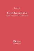 Los prodigios del amor: Amar es no morir en lo que vive Los prodigios del amor: Amar es no morir en lo que vive