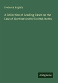 A Collection of Leading Cases on the Law of Elections in the United States A Collection of Leading Cases on the Law of Elections in the United States