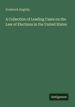 Cover A Collection of Leading Cases on the Law of Elections in the United States