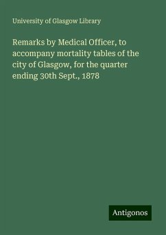 Remarks by Medical Officer, to accompany mortality tables of the city of Glasgow, for the quarter ending 30th Sept., 1878 - Library, University Of Glasgow