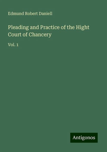 Pleading and Practice of the Hight Court of Chancery