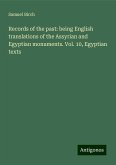 Records of the past: being English translations of the Assyrian and Egyptian monuments. Vol. 10, Egyptian texts Records of the past: being English translations of the Assyrian and Egyptian monuments. Vol. 10, Egyptian texts