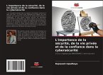 L'importance de la sécurité, de la vie privée et de la confiance dans la cybersécurité