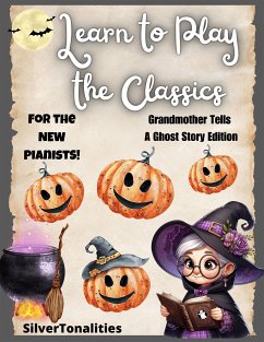 Learn to Play the Classics Grandmother Tells a Ghost Story Edition (fixed-layout eBook, ePUB) - Kullak, Theodore; SilverTonalities