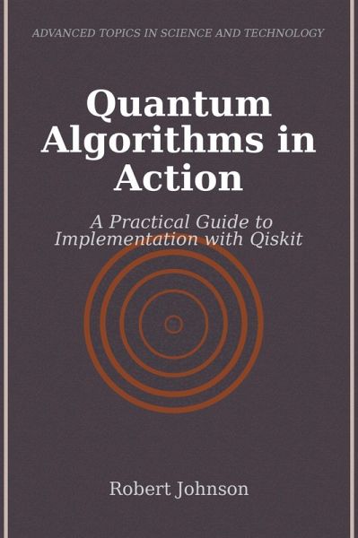 Quantum Algorithms in Action (eBook, ePUB) Quantum Algorithms in Action (eBook, ePUB)
