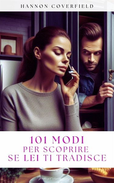 101 modi per scoprire se Lei ti tradisce (eBook, ePUB) 101 modi per scoprire se Lei ti tradisce (eBook, ePUB)