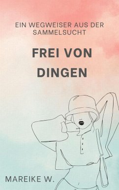 Frei von Dingen (eBook, ePUB) - W., Mareike
