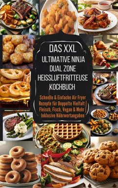 Das XXL Ultimative Ninja Dual Zone Heißluftfritteuse Kochbuch (eBook, ePUB) - Leckerfeld, Eva