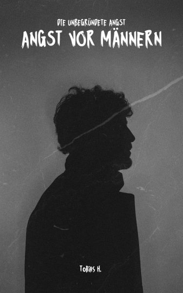 Angst vor Männern - die unbegründete Angst (eBook, ePUB)