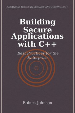 Building Secure Applications with C++ (eBook, ePUB) - Johnson, Robert