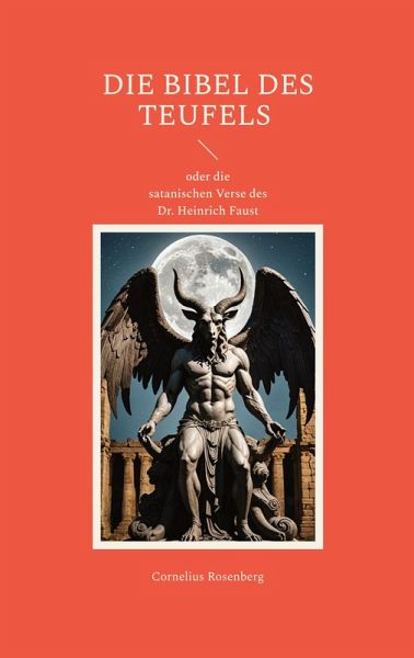 DIE BIBEL DES TEUFELS oder die satanischen Verse des Dr. Heinrich Faust (eBook, ePUB)