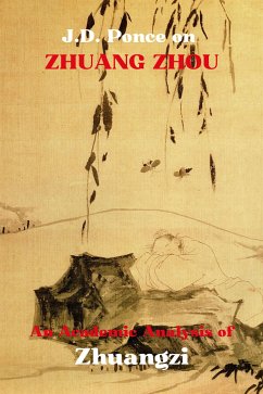 J.D. Ponce on Zhuang Zhou: An Academic Analysis of Zhuangzi (eBook, ePUB) - Ponce, J.D.