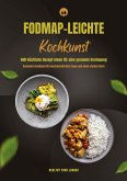FODMAP-leichte Kochkunst: 600 köstliche Rezept-Ideen für eine gesunde Verdauung - Gesundes Kochbuch für beschwerdefreies Essen und einen starken Darm FODMAP-leichte Kochkunst: 600 köstliche Rezept-Ideen für eine gesunde Verdauung - Gesundes Kochbuch für beschwerdefreies Essen und einen starken Darm
