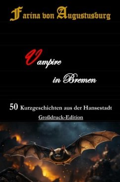 Vampire in Bremen - 50 Kurzgeschichten aus der Hansestadt - von Augustusburg, Farina