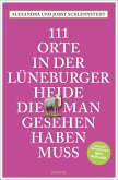 111 Orte in der Lüneburger Heide, die man gesehen haben muss 111 Orte in der Lüneburger Heide, die man gesehen haben muss