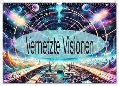 Vernetzte Visionen (Wandkalender 2025 DIN A3 quer), CALVENDO Monatskalender