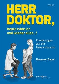 Herr Doktor, heute habe ich mal wieder alles ...! - Sauer, Hermann