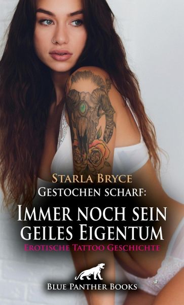 Gestochen scharf: Immer noch sein geiles Eigentum   Erotische Tattoo Geschichte (eBook, PDF)