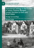 Postcolonial Settings in the Fiction of James Clarence Mangan, Joseph Sheridan Le Fanu and Bram Stoker Postcolonial Settings in the Fiction of James Clarence Mangan, Joseph Sheridan Le Fanu and Bram Stoker