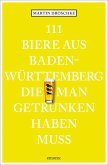 111 Biere aus Baden-Württemberg, die man getrunken haben muss 111 Biere aus Baden-Württemberg, die man getrunken haben muss