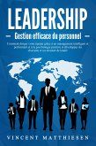 LEADERSHIP - Gestion efficace du personnel: Comment diriger votre équipe grâce à un management intelligent et performant et à la psychologie positive et développer du charisme et un mindset de leader (eBook, ePUB) LEADERSHIP - Gestion efficace du personnel: Comment diriger votre équipe grâce à un management intelligent et performant et à la psychologie positive et développer du charisme et un mindset de leader (eBook, ePUB)