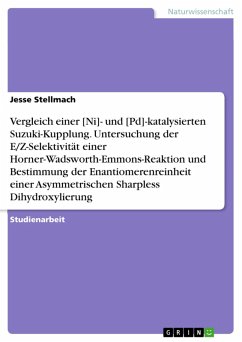 Cover Vergleich einer [Ni]- und [Pd]-katalysierten Suzuki-Kupplung. Untersuchung der E/Z-Selektivität einer Horner-Wadsworth-Emmons-Reaktion und Bestimmung der Enantiomerenreinheit einer Asymmetrischen Sharpless Dihydroxylierung (eBook, PDF)