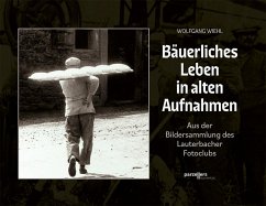 Bäuerliches Leben in alten Aufnahmen - Wiehl, Wolfgang