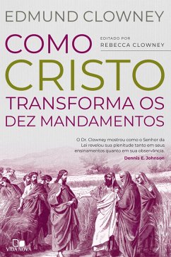 Como Cristo transforma os Dez Mandamentos (eBook, ePUB) - Clowney, Edmund