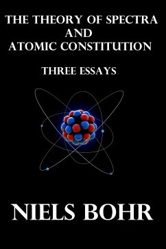 The Theory of Spectra and Atomic Constitution Three Essays (eBook, ePUB) - Bohr, Niels