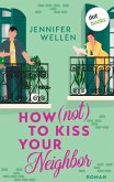 How (not) to Kiss your Neighbor (eBook, ePUB) How (not) to Kiss your Neighbor (eBook, ePUB)