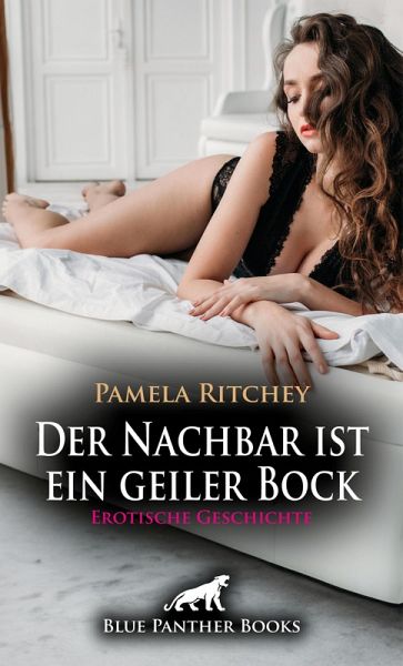 Der Nachbar ist ein geiler Bock Erotische Geschichte (eBook, ePUB) Der Nachbar ist ein geiler Bock Erotische Geschichte (eBook, ePUB)