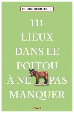 111 Lieux dans le Poitou à ne pas manquer - Heurtebise, Élodie