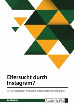 Eifersucht durch Instagram? Der Einfluss sozialer Netzwerke auf romantische Beziehungen (eBook, PDF)
