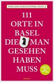 111 Orte in Basel, die man gesehen haben muss 111 Orte in Basel, die man gesehen haben muss