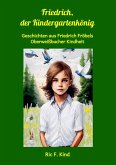Friedrich, der Kindergartenkönig (eBook, ePUB) Friedrich, der Kindergartenkönig (eBook, ePUB)