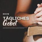 Dein tägliches Gebet: 11 inspirierende Morgen- und Abendgebete für tägliche Inspiration und innere Ruhe (MP3-Download)