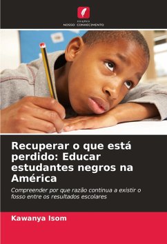 Recuperar o que está perdido: Educar estudantes negros na América - Isom, Kawanya