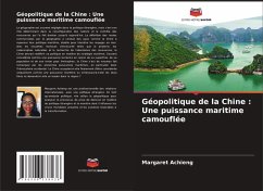 Géopolitique de la Chine : Une puissance maritime camouflée - Achieng, Margaret