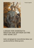 Lukian von Samosata: Meister der antiken Satire und seine Zeit Lukian von Samosata: Meister der antiken Satire und seine Zeit