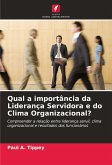 Qual a importância da Liderança Servidora e do Clima Organizacional? Qual a importância da Liderança Servidora e do Clima Organizacional?
