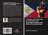 L'enigma del discorso: la semantica del linguaggio doppio nei discorsi presidenziali L'enigma del discorso: la semantica del linguaggio doppio nei discorsi presidenziali