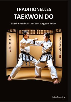Cover Taditionelles Taekwon Do, historische Entwicklung, Techniken, Hyongs, Schlagkraft, Schnellkraft, gesundheitliche Aspekte , Prüfungen, Graduierungssystem