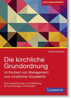 Die kirchliche Grundordnung im Kontext von Management und christlicher Sozialethik - Wollasch, Ursula