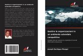 Gestire le organizzazioni in un ambiente aziendale competitivo Gestire le organizzazioni in un ambiente aziendale competitivo