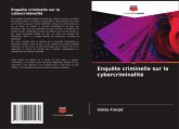 Enquête criminelle sur la cybercriminalité Enquête criminelle sur la cybercriminalité