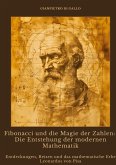 Fibonacci und die Magie der Zahlen: Die Entstehung der modernen Mathematik Fibonacci und die Magie der Zahlen: Die Entstehung der modernen Mathematik