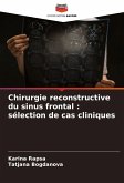 Chirurgie reconstructive du sinus frontal : sélection de cas cliniques Chirurgie reconstructive du sinus frontal : sélection de cas cliniques