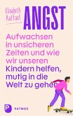 Angst - Aufwachsen in unsicheren Zeiten und wie wir unseren Kindern helfen, mutig in die Welt zu gehen Angst - Aufwachsen in unsicheren Zeiten und wie wir unseren Kindern helfen, mutig in die Welt zu gehen