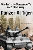 Die deutsche Panzerwaffe im 2. Weltkrieg: Panzer VI Tiger (eBook, ePUB)