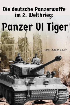 Cover Die deutsche Panzerwaffe im 2. Weltkrieg: Panzer VI Tiger (eBook, ePUB)